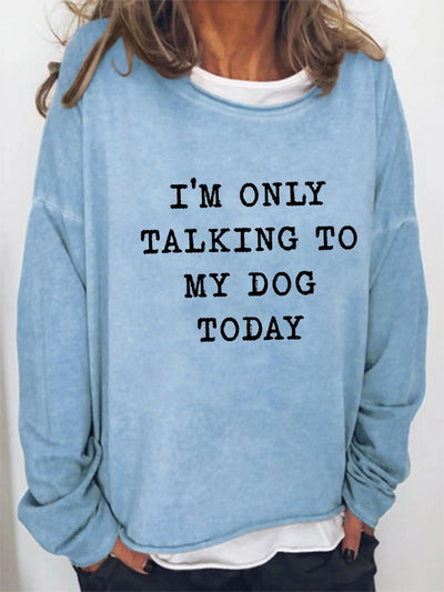 Ginevra™ - Sweater " I'm only Talking to my Dog Today"